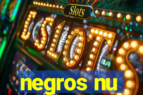 negros nu